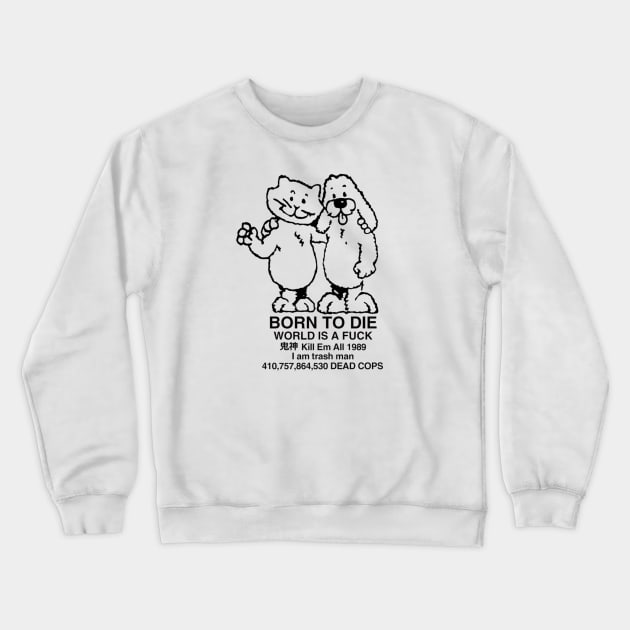 Born to die Crewneck Sweatshirt by tsukyuo